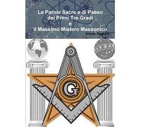 Le Parole Sacre e di Passo dei Primi Tre Gradi e il Massimo Mistero Massonico