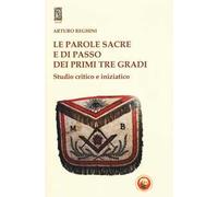 Le parole sacre e di passo dei primi tre gradi. Studio critico e iniziatico