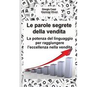 Le parole segrete della vendita: La potenza del linguaggio per raggiungere l'eccellenza nelle vendite
