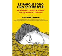 Le parole sono uno sciame d'api. La violenza contro le donne: una