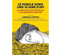Le parole sono uno sciame d'api. La violenza contro le donne: una questione culturale