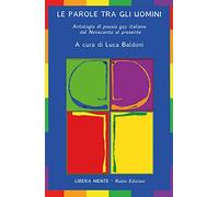 Le parole tra gli uomini. Antologia di poesia gay italiana dal Novecento al presente