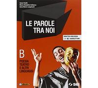 Le parole tra noi. Vol. B: Poesia e teatro. Per le Scuole superiori. Con e-book. Con espansione online