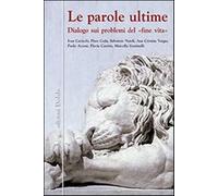 Le parole ultime. Dialogo sui problemi del «fine vita»