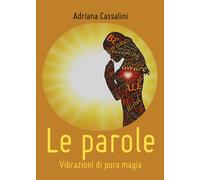 Le parole. Vibrazioni di pura magia di Adriana Cassalini, 2020, Youcanprint