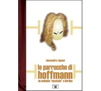 Le parrucche di Hoffmann. Un omicidio «musicale» a Berlino - Zignani Alessandro