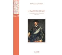 Le parti huguenot : Chronique d'une désillusion (1557-1572)