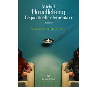 Le particelle elementari - Houellebecq Michel