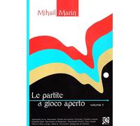 Le partite di gioco aperto. Vol. 1 - Marin Mihail