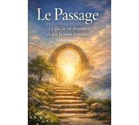 Le Passage: Ce que la vie prépare, ce que la mort transmet