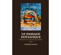 Le passage Initiatique: Récit d'une vie traversée par l'invisible