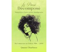 Le Passé Décomposé: Mémoires d’une Petite Immigrante - Du Cameroun au Gabon. 1986-2000