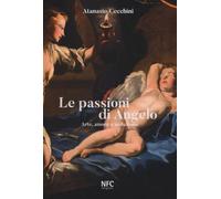 Le passioni di Angelo. Arte, amore e seduzione