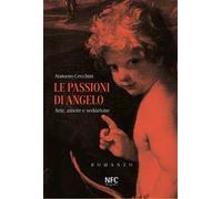 Le passioni di Angelo. Arte, amore e seduzione