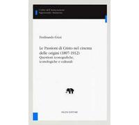 Le Passioni di Cristo nel cinema delle origini (1897-1912). Questioni iconografiche, iconologiche e culturali