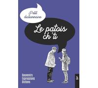 Le Patois ch'ti - Petit dictionnaire: Souvenirs, expressions, dictons