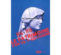 Le patrimoine s'en va-t-en guerre: 1914 - 1918