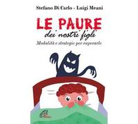 Le paure dei nostri figli. Modalità e strategie per superarle