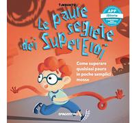 Le paure segrete dei supereroi. Come superare qualsiasi paura in poche semplici mosse. Timbuktu. Con App per tablet e smartphone