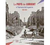 Le pays de Lorient à l'épreuve de la guerre (1939-1949): Les oubliés de la libération (1939-1949)