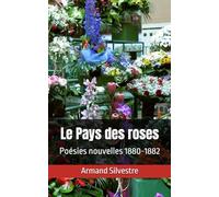 Le Pays des roses: Poésies nouvelles 1880-1882