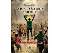 Le pays où le peuple est debout: Essai sur le chaos, le courage et l'espoir sénégalais