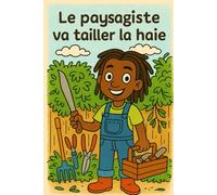 Le paysagiste va tailler la haie: Livre pour enfant passionné par la taille des haies et le jardinage
