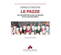 Le pazze. Un incontro con le madri di Plaza de Mayo