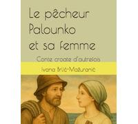 Le pêcheur Palounko et sa femme: Conte croate d’autrefois