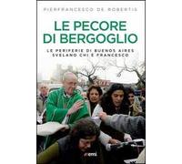 Le pecore di Bergoglio. Le periferie del Papa svelano chi è Francesco