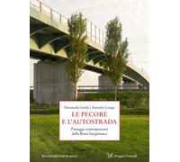 Le pecore e l'autostrada. Paesaggi contemporanei della Bassa berg