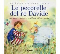 Le pecorelle del re Davide. Una storia per la tua prima Comunione. Ediz. a colori
