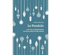 Le pendule: L’art de la radiesthésie pour éclairer votre chemin
