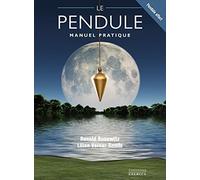 Le pendule: Manuel pratique