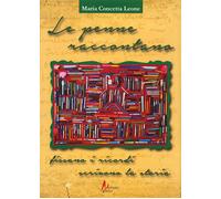 Le Penne Raccontano. Fissano i Ricordi, Scrivono la Storia - [Morrone Editore]