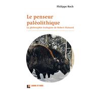 Le penseur paléolithique: La philosophie écologiste de Robert Hainard
