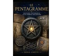 Le Pentagramme: Six mille ans d'histoire d'un symbole universel