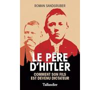 Le père d'Hitler: Comment son fils est devenu dictateur