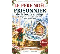 Le Père Noël prisonnier de la boule à neige: Calendrier de l’Avent pour enfants de 8 à 10 ans - 24 énigmes à résoudre en famille, avec un adulte