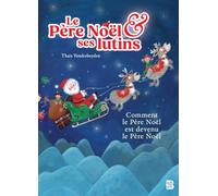 Le Père Noël & ses lutins: Ou comment le père Noël est devenu le père Noël