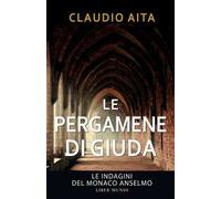Le pergamene di Giuda. Le indagini del monaco Anselmo. Nuova ediz.