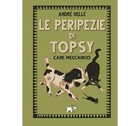 Le peripezie di Topsy cane meccanico. Ediz. a colori