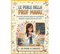 LE PERLE DELLA PROF MANU: Curiosità chimiche della vita quotidiana spiegate semplicemente per tutti