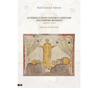 Le persecuzioni contro i cristiani nell'impero romano. Approccio critico. ...