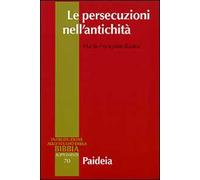 Le persecuzioni nell'antichità. Vittime, eroi, martiri