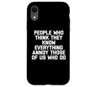 Le persone che pensano di sapere tutto infastidiscono noi che lo facciamo Custodia per iPhone XR