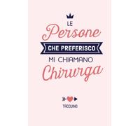 Le persone che preferisco mi chiamano Chirurga: Quaderno appunti (A5) | Regalo personalizzato per una Chirurga per il compleanno o Natale
