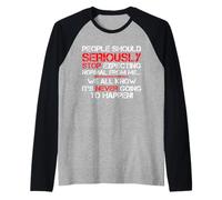 Le persone dovrebbero seriamente smettere di aspettarsi umorismo Detto divertente Maglia con Maniche Raglan