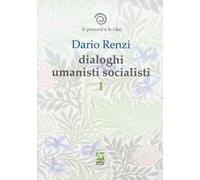 Le persone e le idee. Dialoghi umanisti socialisti. Vol. 1: Delle cose prime. Soggetti della vita. La sentimentalità ci guida.