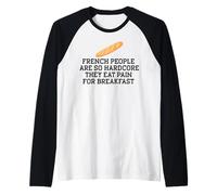 Le Persone Francese Sono così Hardcore MANGIANO Dolore per LA Colazione Meme Maglia con Maniche Raglan